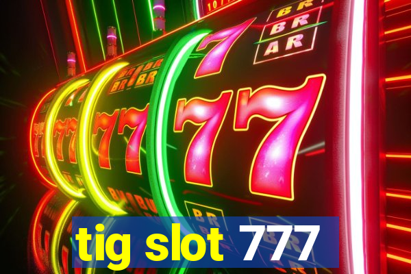 tig slot 777